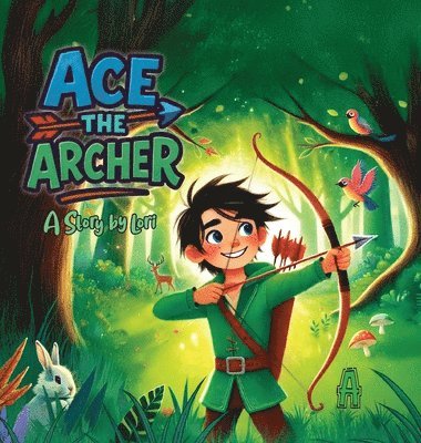 A Story by Lori - Ace the Archer, Inbunden