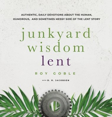 Roy Goble, D. R. Jacobsen - Junkyard Wisdom Lent, Inbunden