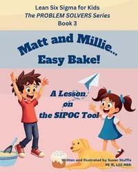 bokomslag Lean Six Sigma for Kids: Matt and Millie... Easy Bake! (A Lesson on the SIPOC Tool): The PROBLEM SOLVERS Series, Book 3