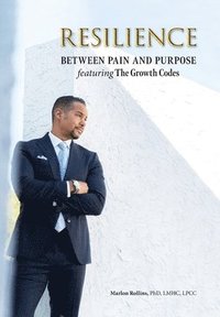 bokomslag Resilience: Between Pain and Purpose featuring The Growth Codes: Between Pain and Purpose
