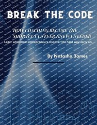 bokomslag Break The Code How Coaching Became The Shortcut I Never Knew I Needed