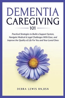 bokomslag Dementia Caregiving 101