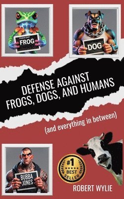 Robert Wylie - Defense Against Frogs, Dogs, and Humans, Inbunden