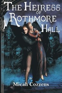 bokomslag The Heiress of Rothmore Hall: A Clean Gothic Romance Novella: A Clean Gothic Romance Novella