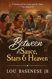 bokomslag Between The Sauce, Stars and Heaven