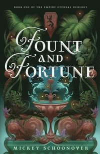 bokomslag Fount and Fortune: Book One of The Empire Eternal Duology, A Dystopian Romantic Fantasy