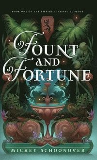 bokomslag Fount and Fortune: Book One of The Empire Eternal Duology, A Dystopian Romantic Fantasy