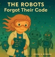 Jessica Koenig - Robots Forgot Their Code, Inbunden