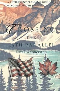 bokomslag Crossing the 49th Parallel