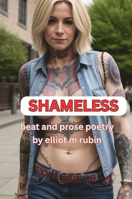 bokomslag SHAMELESS Beat and Prose Poetry