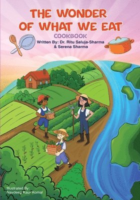 The Wonder of What We Eat Cookbook: Fun, Healthy Recipes Kids Can Cook and Love - To Build Healthy Habits, Confidence, and Joyful Family Meals