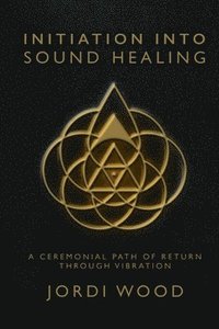 bokomslag Initiation Into Sound Healing