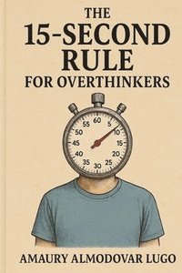 bokomslag 15-Second Rule for Overthinkers