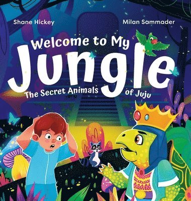 Hickey - Welcome to My Jungle: The Secret Animals of Juju, Inbunden