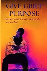 bokomslag Give Grief Purpose