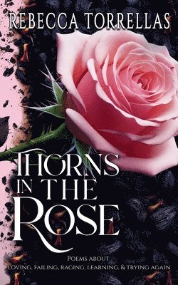 Rebecca Torrellas - Thorns in the Rose, Häftad