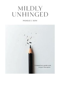 bokomslag Mildly Unhinged: A Guided Journal to Embrace Chaos with Humor, Healing and Creative Reflection