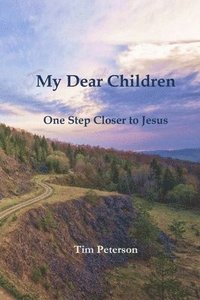 bokomslag My Dear Children: One Step Closer to Jesus