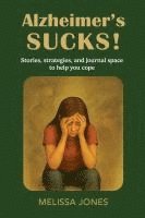 bokomslag Alzheimer's Sucks!: Stories, strategies, and journal space to help you cope