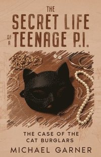 bokomslag The Secret Life of a Teenage P.I.: The Case of the Cat Burglars