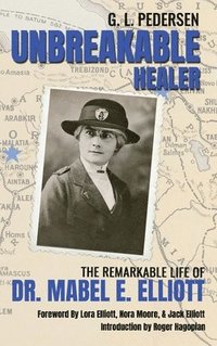 bokomslag Unbreakable Healer: The Remarkable Life of Dr. Mabel E. Elliott
