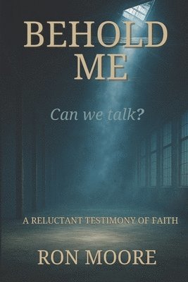 bokomslag Behold Me: A Reluctant Testimony of Faith
