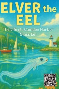 bokomslag Elver the Eel: The Life of a Camden Harbor Glass Eel