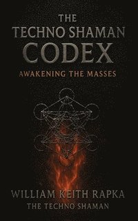 bokomslag The Techno Shaman Codex: Awakening the Masses