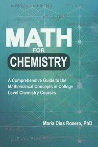 bokomslag Math for Chemistry: A Comprehensive Guide to the Mathematical Concepts in College Level Chemistry Courses