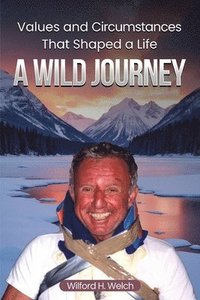 bokomslag Values & Circumstances That Shaped A Life: A Wild Journey