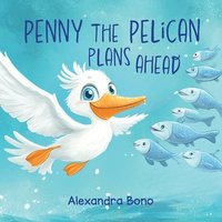 bokomslag Penny the Pelican Plans Ahead