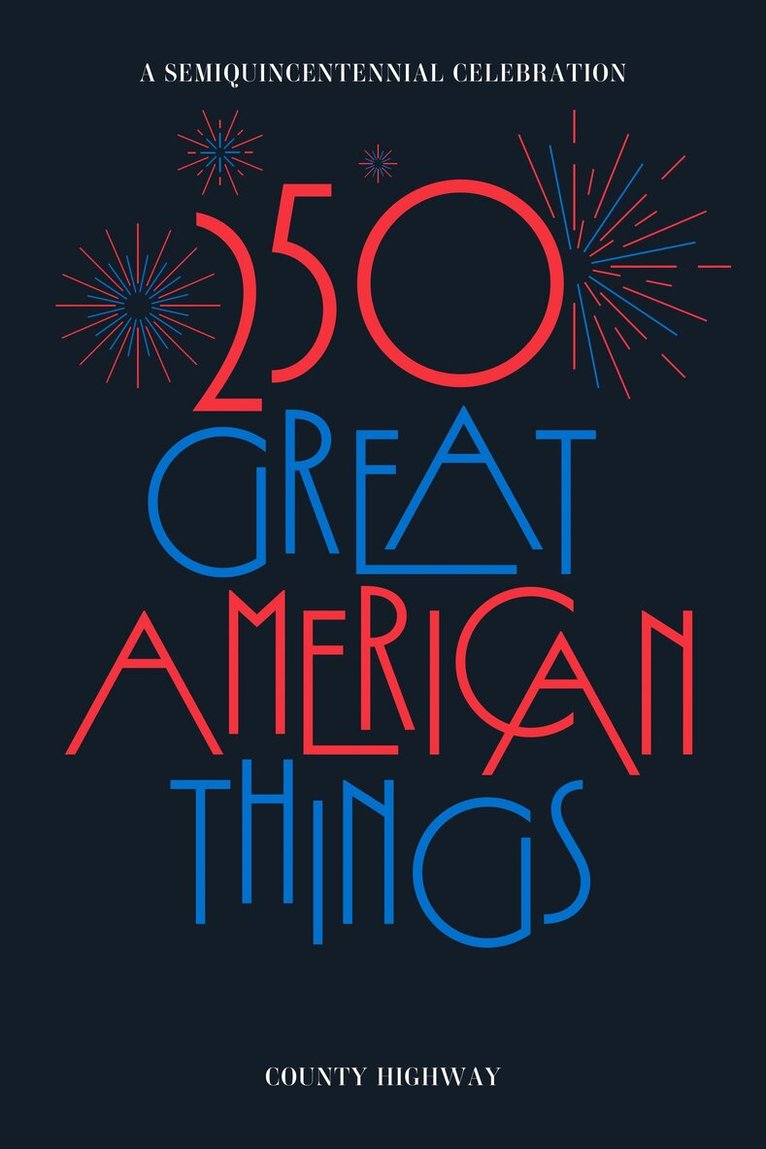 County Highway, David Samuels, Walter Kirn, Anne Fadiman, Ian Frazier, Sterling HolyWhiteMountain, Meaghan Garvey, Lee Clay Johnson - 250 Great American Things, Häftad