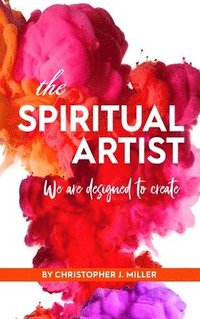bokomslag The Spiritual Artist: We are Designed to Create