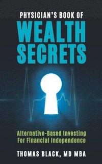 bokomslag Physician's Book of Wealth Secrets: Alternative-Based Investing For Financial Independence