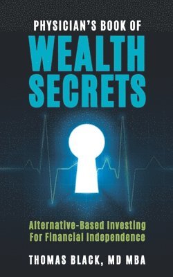 bokomslag Physician's Book of Wealth Secrets: Alternative-Based Investing For Financial Independence