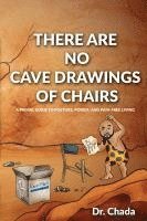 bokomslag There Are No Cave Drawings of Chairs: A Primal Guide To Posture, Power, And Pain-Free Living