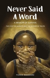 bokomslag Never Said A Word: The Cost of Silence and The Power of Truth