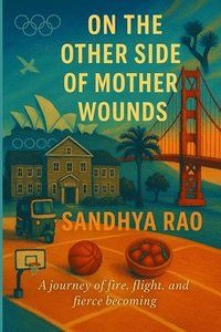bokomslag On the Other Side of Mother Wounds: A Journey of Fire, Flight, and Fierce Becoming