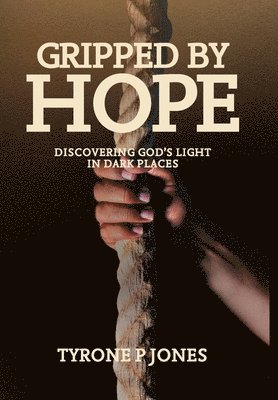 Tyrone P Jones, Tyrone P. Jones - Gripped by Hope, Inbunden