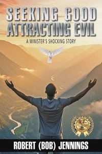 bokomslag Seeking Good Attracting Evil: A Minister's Shocking Story