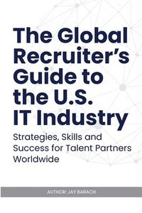 bokomslag The Global Recruiter's Guide to the U.S. IT Industry