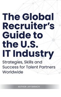 bokomslag Global Recruiter's Guide to the U.S. IT Industry