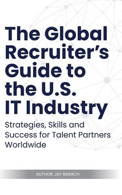 bokomslag Global Recruiter's Guide to the U.S. IT Industry