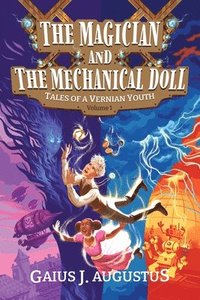 bokomslag The Magician and the Mechanical Doll, Tales of a Vernian Youth Volume 1: a science fantasy adventure