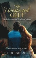 bokomslag The Unexpected Gift: When love transcends borders and distance