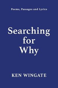 bokomslag Searching for Why: Poems, Passages and Lyrics