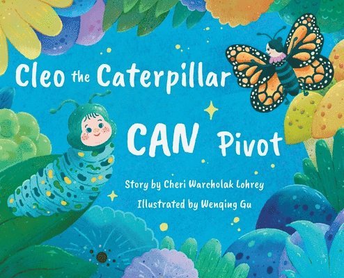 Cheri Warcholak Lohrey - Cleo the Caterpillar CAN Pivot, Inbunden