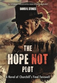 bokomslag The Hope Not Plot: A Novel of Churchill's Final Farewell