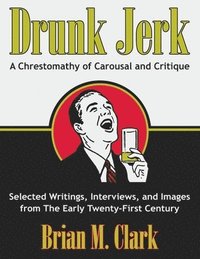 bokomslag Drunk Jerk: A Chrestomathy of Carousal and Critique