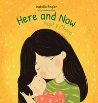 bokomslag Here and Now: A Bilingual Singable Book Celebrating Motherhood and Promoting Parent/Child Bonding (Spanish and English)